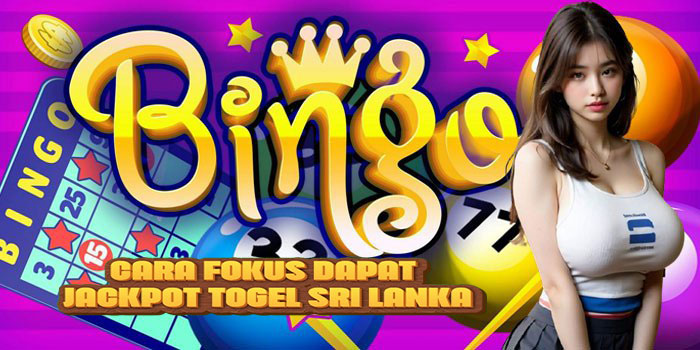 Cara Fokus Dapat Jackpot Togel Sri Lanka