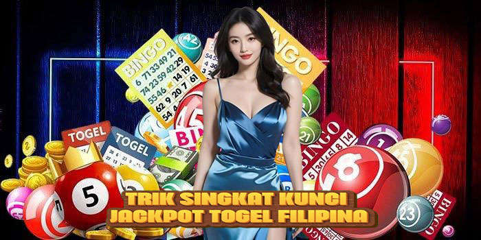 Trik Singkat Kunci Jackpot Togel Filipina
