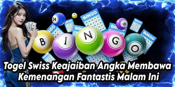 Togel Swiss Keajaiban Angka Membawa Kemenangan Fantastis Malam Ini