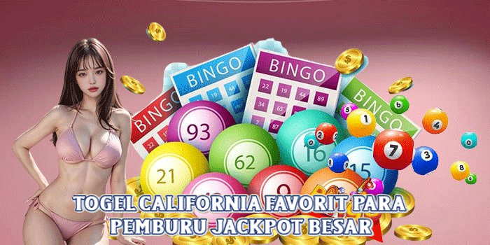 Togel California Favorit Para Pemburu Jackpot Besar
