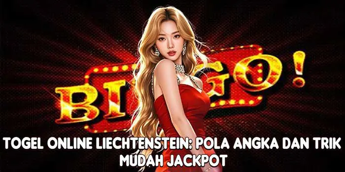 Togel Online Liechtenstein: Pola Angka Dan Trik Mudah Jackpot