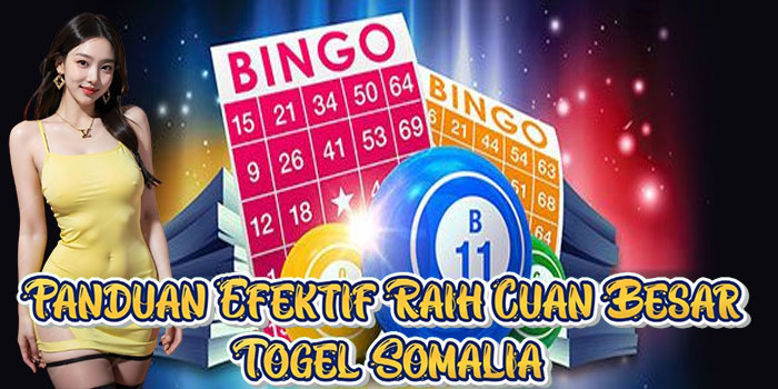 Panduan Efektif Raih Cuan Besar Togel Somalia