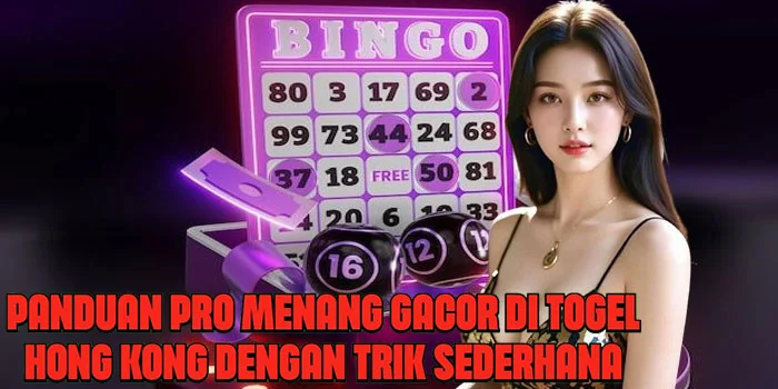 Panduan Pro Menang Gacor di Togel Hong Kong Dengan Trik Sederhana