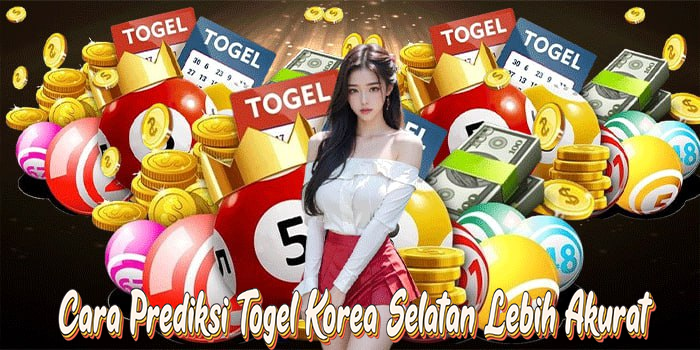 Cara Prediksi Togel Korea Selatan Lebih Akurat