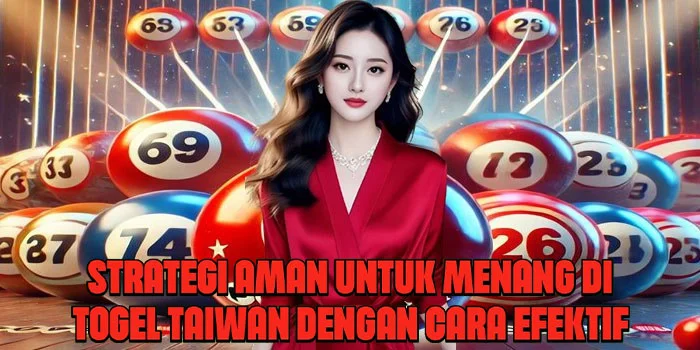 Strategi Aman Untuk Menang di Togel Taiwan Dengan Cara Efektif
