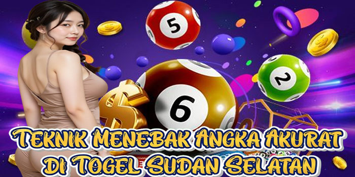 Teknik Menebak Angka Akurat di Togel Sudan Selatan