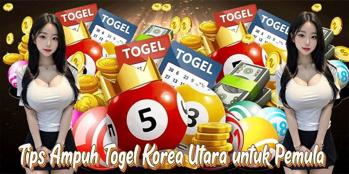 Tips Ampuh Togel Korea Utara untuk Pemula