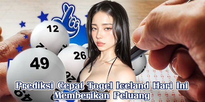Prediksi Cepat Togel Iceland Hari Ini Memberikan Peluang