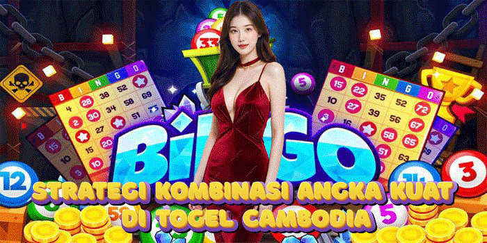 Strategi Kombinasi Angka Kuat di Togel Cambodia