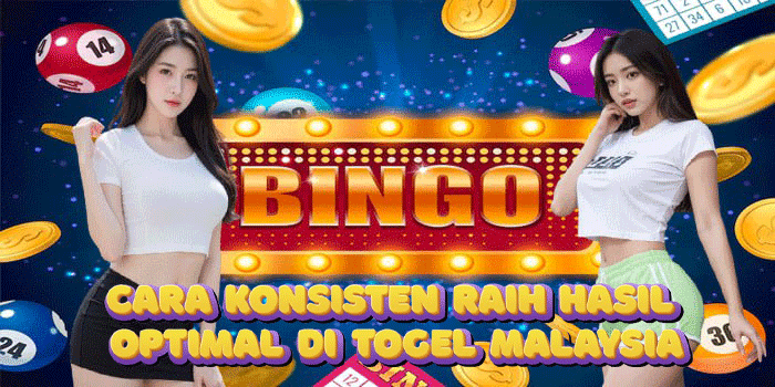 Cara Konsisten Raih Hasil Optimal di Togel Malaysia