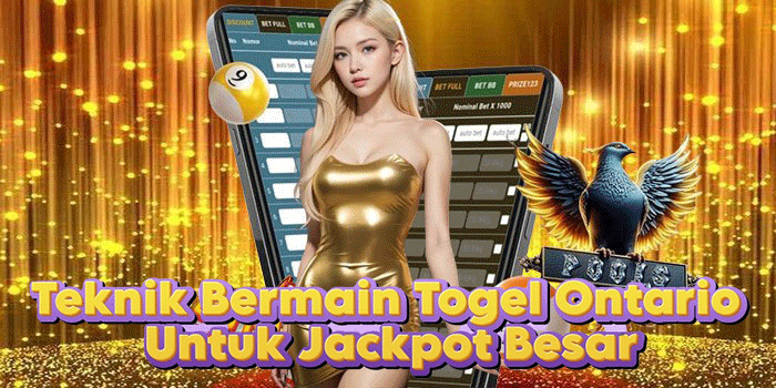 Teknik Bermain Togel Ontario Untuk Jackpot Besar
