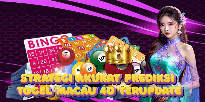 Strategi Akurat Prediksi Togel Macau 4D Terupdate