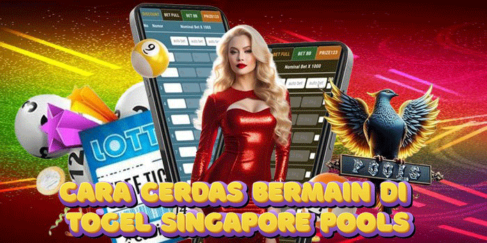 Cara Cerdas Bermain di Togel Singapore Pools