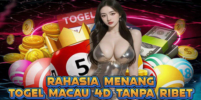 Rahasia Menang Togel Macau 4D Tanpa Ribet