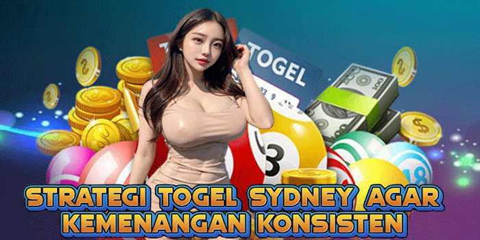 Strategi Togel Sydney Agar Kemenangan Konsisten