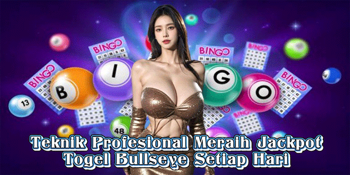 Teknik Profesional Meraih Jackpot Togel Bullseye Setiap Hari
