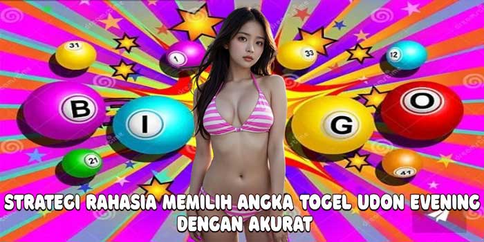 Strategi Rahasia Memilih Angka Togel Udon Evening Dengan Akurat
